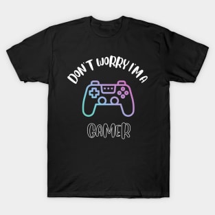 Don't Worry I'm A Gamer T-Shirt
